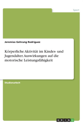 Krperliche Aktivitt im Kindes und Jugendalter Auswirkungen auf die motorische Leistungsfhigkeit