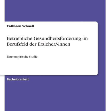 Betriebliche Gesundheitsfrderung im Berufsfeld der Erzieherinnen Eine empirische Studie