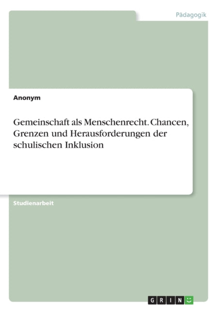 Gemeinschaft als Menschenrecht Chancen Grenzen und Herausforderungen der schulischen Inklusion