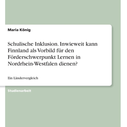 Schulische Inklusion Inwieweit kann Finnland als Vorbild fr den Frderschwerpunkt Lernen in NordrheinWestfalen dienen Ein Lndervergleich