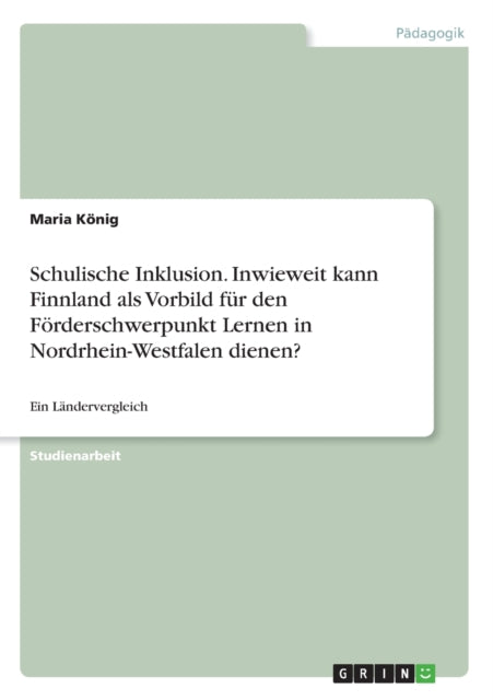 Schulische Inklusion Inwieweit kann Finnland als Vorbild fr den Frderschwerpunkt Lernen in NordrheinWestfalen dienen Ein Lndervergleich