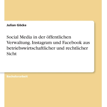 Social Media in der ffentlichen Verwaltung Instagram und Facebook aus betriebswirtschaftlicher und rechtlicher Sicht