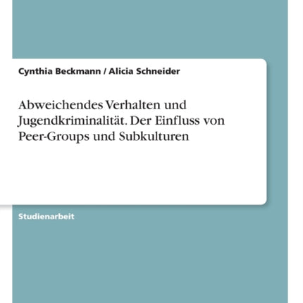 Abweichendes Verhalten und Jugendkriminalitt Der Einfluss von PeerGroups und Subkulturen