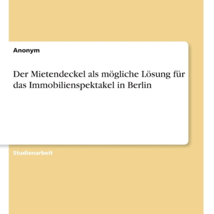 Der Mietendeckel als mgliche Lsung fr das Immobilienspektakel in Berlin