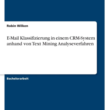 EMail Klassifizierung in einem CRMSystem anhand von Text Mining Analyseverfahren