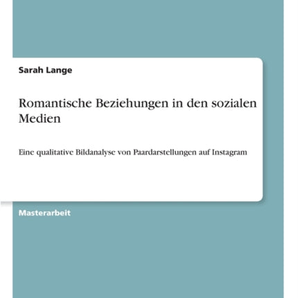 Romantische Beziehungen in den sozialen Medien Eine qualitative Bildanalyse von Paardarstellungen auf Instagram