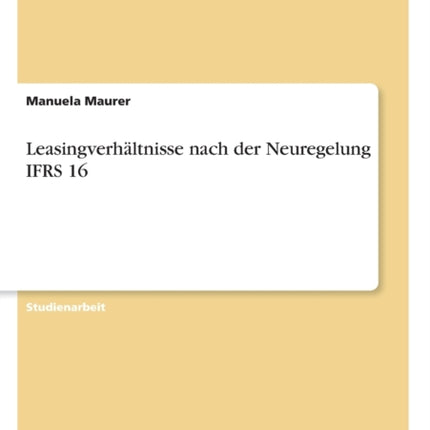 Leasingverhltnisse nach der Neuregelung IFRS 16