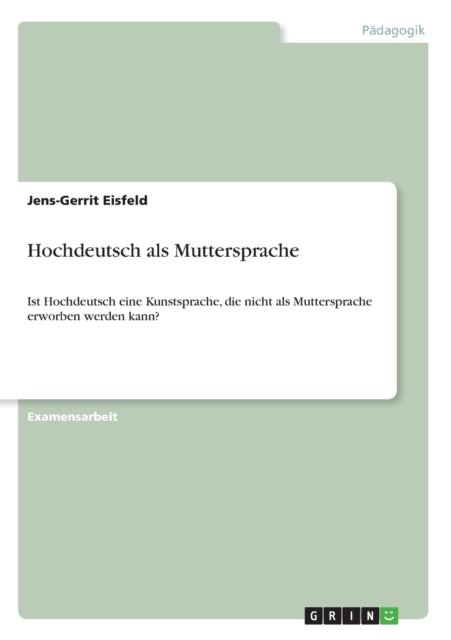 Hochdeutsch als Muttersprache Ist Hochdeutsch eine Kunstsprache die nicht als Muttersprache erworben werden kann