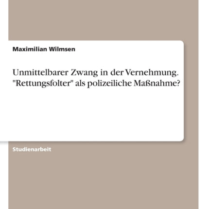 Unmittelbarer Zwang in der Vernehmung Rettungsfolter als polizeiliche Manahme