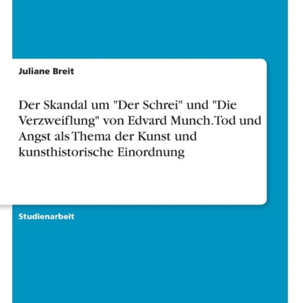 Der Skandal um Der Schrei und Die Verzweiflung von Edvard Munch Tod und Angst als Thema der Kunst und kunsthistorische Einordnung