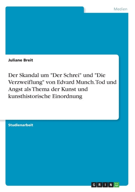 Der Skandal um Der Schrei und Die Verzweiflung von Edvard Munch Tod und Angst als Thema der Kunst und kunsthistorische Einordnung