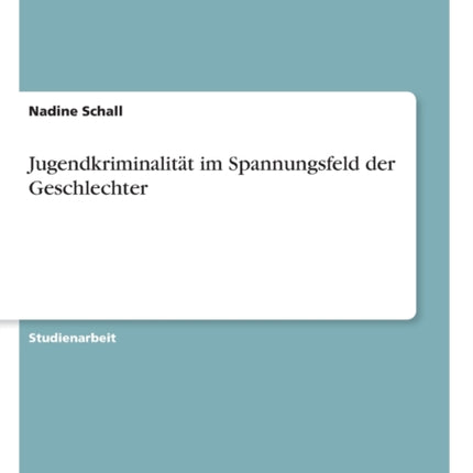 Jugendkriminalitt im Spannungsfeld der Geschlechter