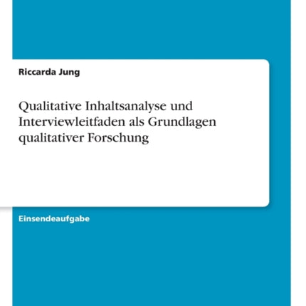 Qualitative Inhaltsanalyse und Interviewleitfaden als Grundlagen qualitativer Forschung