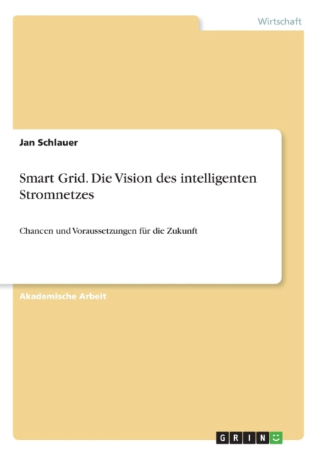 Smart Grid Die Vision des intelligenten Stromnetzes Chancen und Voraussetzungen fr die Zukunft