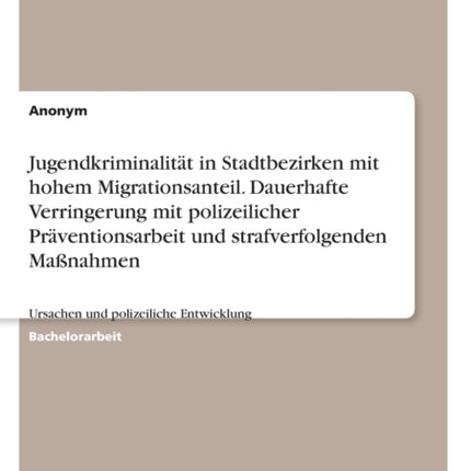 Jugendkriminalitt in Stadtbezirken mit hohem Migrationsanteil Dauerhafte Verringerung mit polizeilicher Prventionsarbeit und strafverfolgenden Manahmen Ursachen und polizeiliche Entwicklung