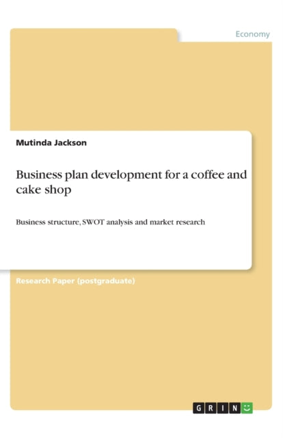 Business plan development for a coffee and cake shop Business structure SWOT analysis and market research