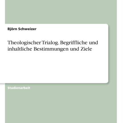 Theologischer Trialog Begriffliche und inhaltliche Bestimmungen und Ziele