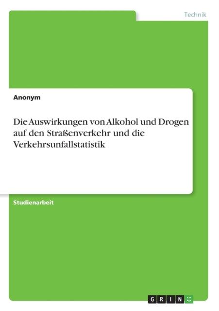 Die Auswirkungen von Alkohol und Drogen auf den Straenverkehr und die Verkehrsunfallstatistik