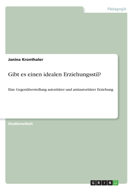 Gibt es einen idealen Erziehungsstil Eine Gegenberstellung autoritrer und antiautoritrer Erziehung