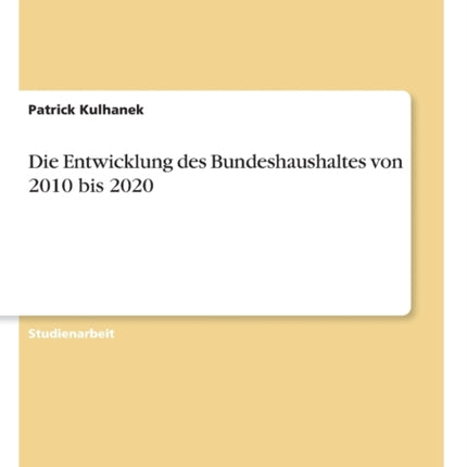 Die Entwicklung des Bundeshaushaltes von 2010 bis 2020