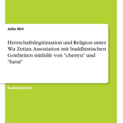 Herrschaftslegitimation und Religion unter Wu Zetian Assoziation mit buddhistischen Gottheiten mithilfe von chenyu und furui