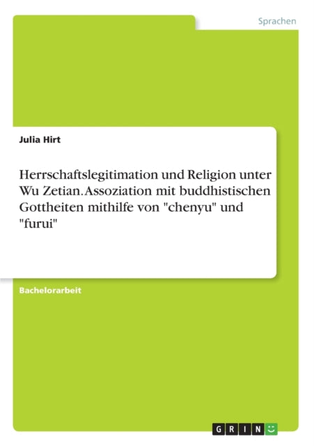 Herrschaftslegitimation und Religion unter Wu Zetian Assoziation mit buddhistischen Gottheiten mithilfe von chenyu und furui