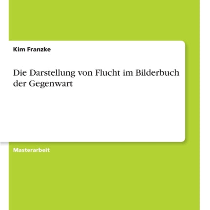 Die Darstellung von Flucht im Bilderbuch der Gegenwart