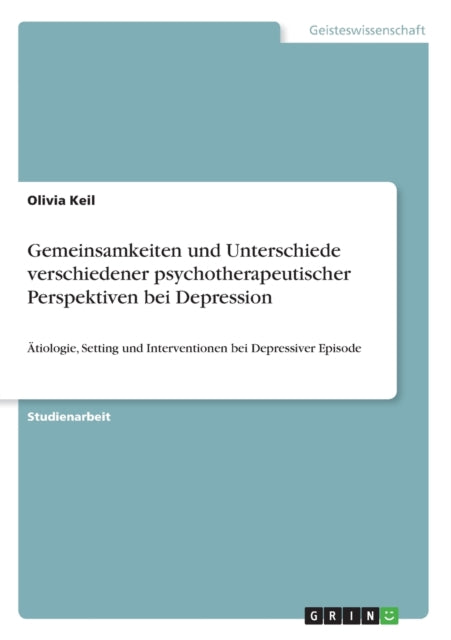 Gemeinsamkeiten und Unterschiede verschiedener psychotherapeutischer Perspektiven bei Depression tiologie Setting und Interventionen bei Depressiver Episode