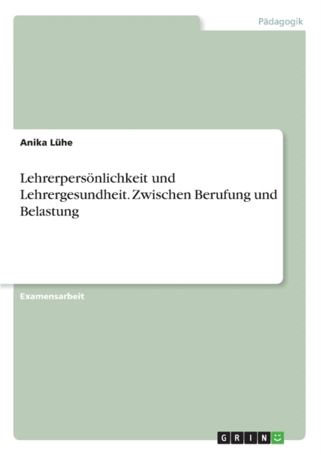 Lehrerpersnlichkeit und Lehrergesundheit Zwischen Berufung und Belastung