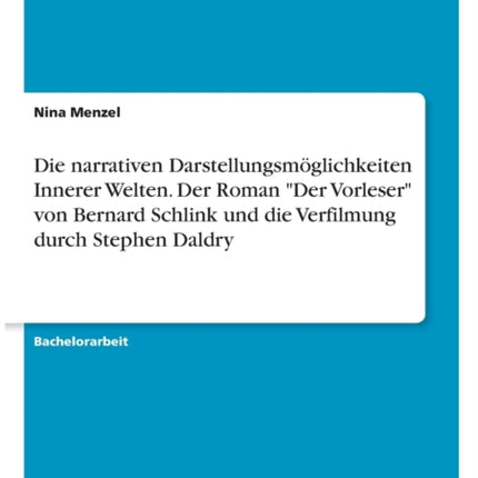 Die narrativen Darstellungsmglichkeiten Innerer Welten Der Roman Der Vorleser von Bernard Schlink und die Verfilmung durch Stephen Daldry