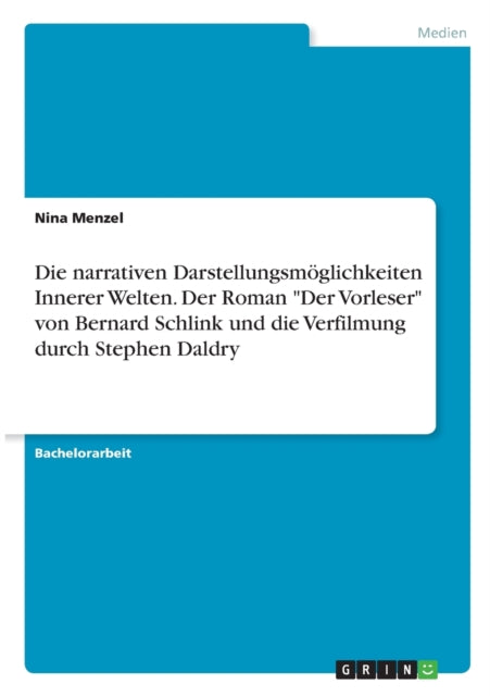 Die narrativen Darstellungsmglichkeiten Innerer Welten Der Roman Der Vorleser von Bernard Schlink und die Verfilmung durch Stephen Daldry