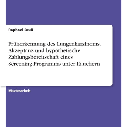 Frherkennung des Lungenkarzinoms Akzeptanz und hypothetische Zahlungsbereitschaft eines ScreeningProgramms unter Rauchern