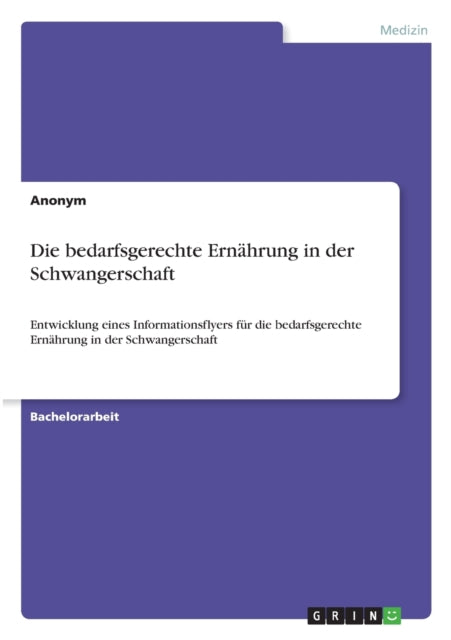 Die bedarfsgerechte Ernhrung in der Schwangerschaft Entwicklung eines Informationsflyers fr die bedarfsgerechte Ernhrung in der Schwangerschaft