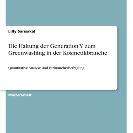 Die Haltung der Generation Y zum Greenwashing in der Kosmetikbranche Quantitative Analyse und Verbraucherbefragung