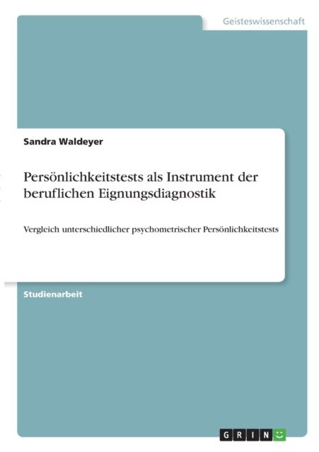 Persnlichkeitstests als Instrument der beruflichen Eignungsdiagnostik Vergleich unterschiedlicher psychometrischer Persnlichkeitstests