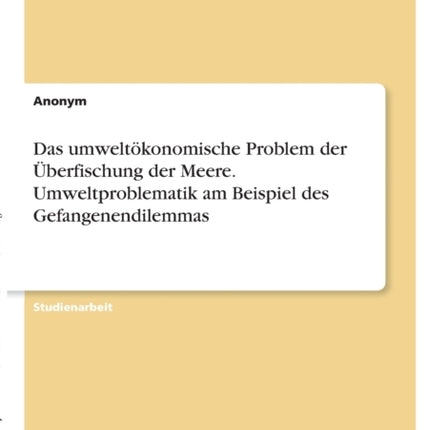 Das umweltkonomische Problem der berfischung der Meere Umweltproblematik am Beispiel des Gefangenendilemmas