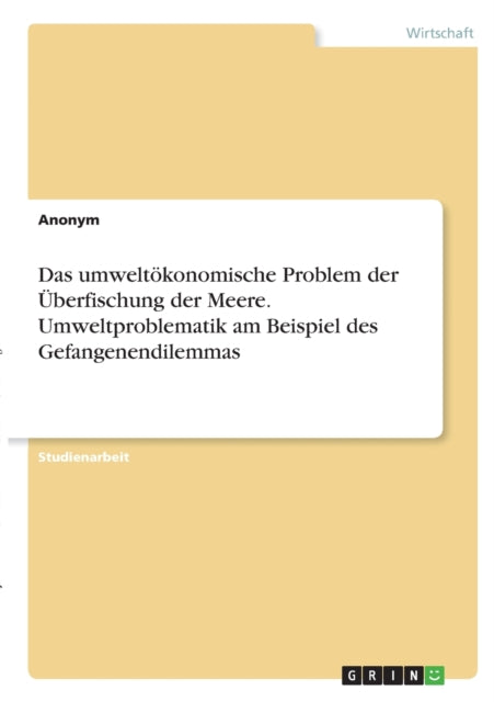 Das umweltkonomische Problem der berfischung der Meere Umweltproblematik am Beispiel des Gefangenendilemmas