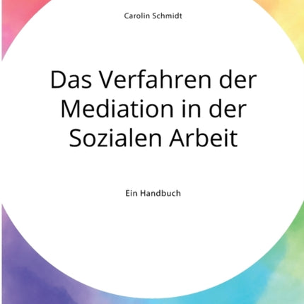 Das Verfahren der Mediation in der Sozialen Arbeit Konfliktverstndnis und Kommunikation