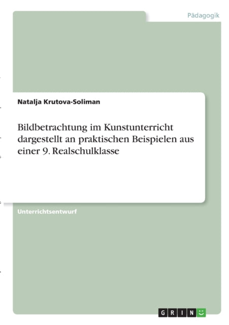 Bildbetrachtung im Kunstunterricht dargestellt an praktischen Beispielen aus einer 9 Realschulklasse