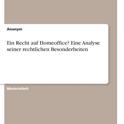 Ein Recht auf Homeoffice Eine Analyse seiner rechtlichen Besonderheiten