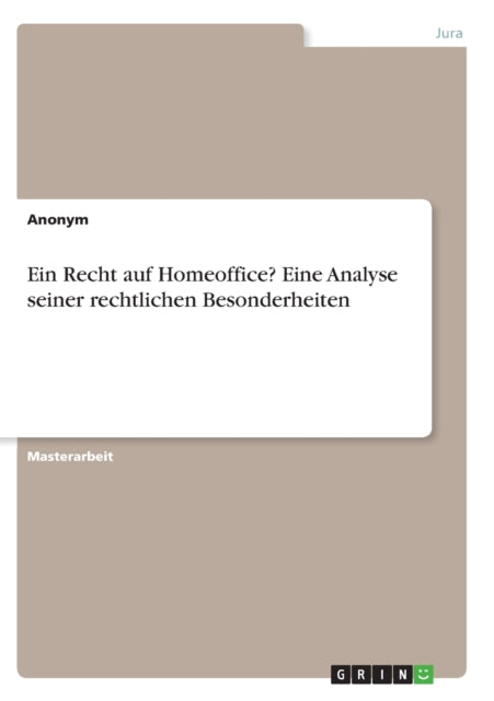 Ein Recht auf Homeoffice Eine Analyse seiner rechtlichen Besonderheiten