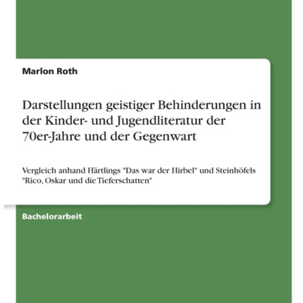 Darstellungen geistiger Behinderungen in der Kinder und Jugendliteratur der 70erJahre und der Gegenwart Vergleich anhand Hrtlings Das war der  Rico Oskar und die Tieferschatten