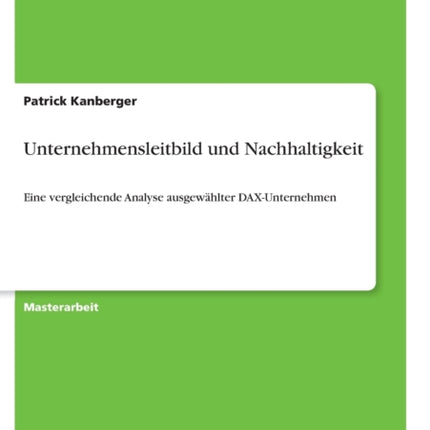 Unternehmensleitbild und Nachhaltigkeit Eine vergleichende Analyse ausgewhlter DAXUnternehmen