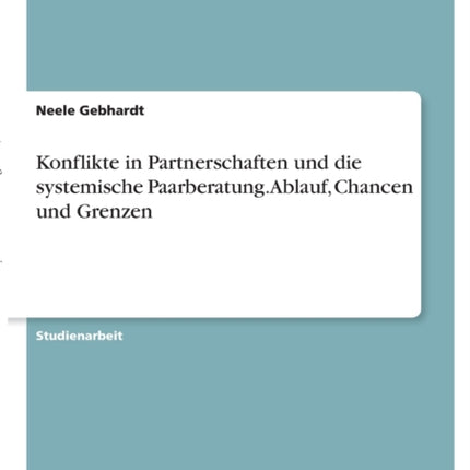 Konflikte in Partnerschaften und die systemische Paarberatung Ablauf Chancen und Grenzen