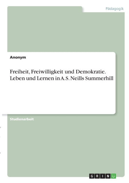 Freiheit Freiwilligkeit und Demokratie Leben und Lernen in AS Neills Summerhill