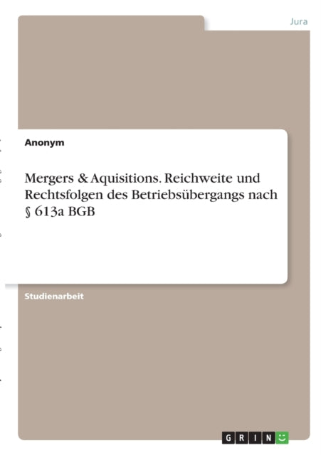 Mergers  Aquisitions Reichweite und Rechtsfolgen des Betriebsbergangs nach  613a BGB