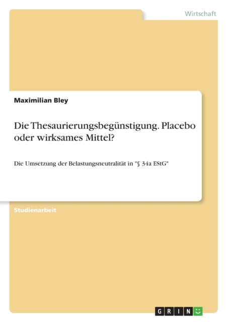 Die Thesaurierungsbegnstigung Placebo oder wirksames Mittel Die Umsetzung der Belastungsneutralitt in  34a EStG