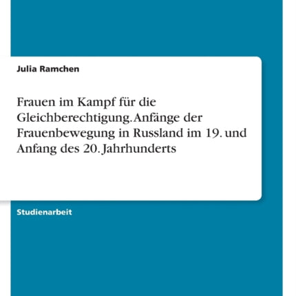 Frauen im Kampf fr die Gleichberechtigung Anfnge der Frauenbewegung in Russland im 19 und Anfang des 20 Jahrhunderts