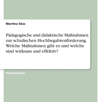 Pdagogische und didaktische Manahmen zur schulischen Hochbegabtenfrderung Welche Manahmen gibt es und welche sind wirksam und effektiv