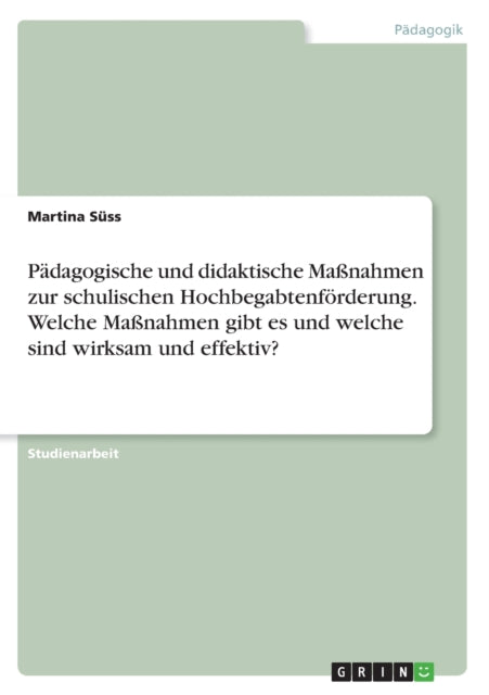 Pdagogische und didaktische Manahmen zur schulischen Hochbegabtenfrderung Welche Manahmen gibt es und welche sind wirksam und effektiv